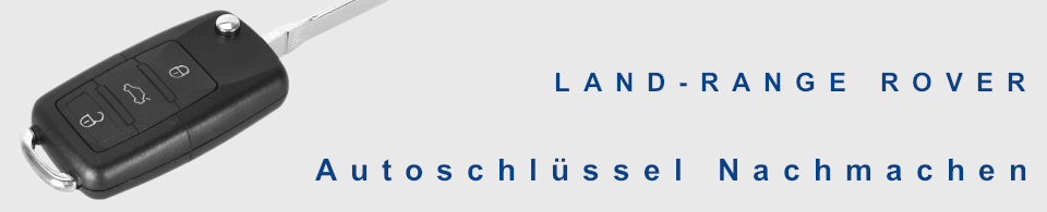 Autoschlüssel nachmachen für LAND-RANGE ROVER, 4.0 ● 4.6SE, DEFENDER, DISCOVERY, DISCOVERY 3, DISCOVERY 4, EVOQUE, FREELANDER, LR2 ● LR3, RANGE ROVER, SPORT